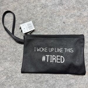 Black Wristlet Cosmetic Pouch - I Woke Up Like This #TIRED